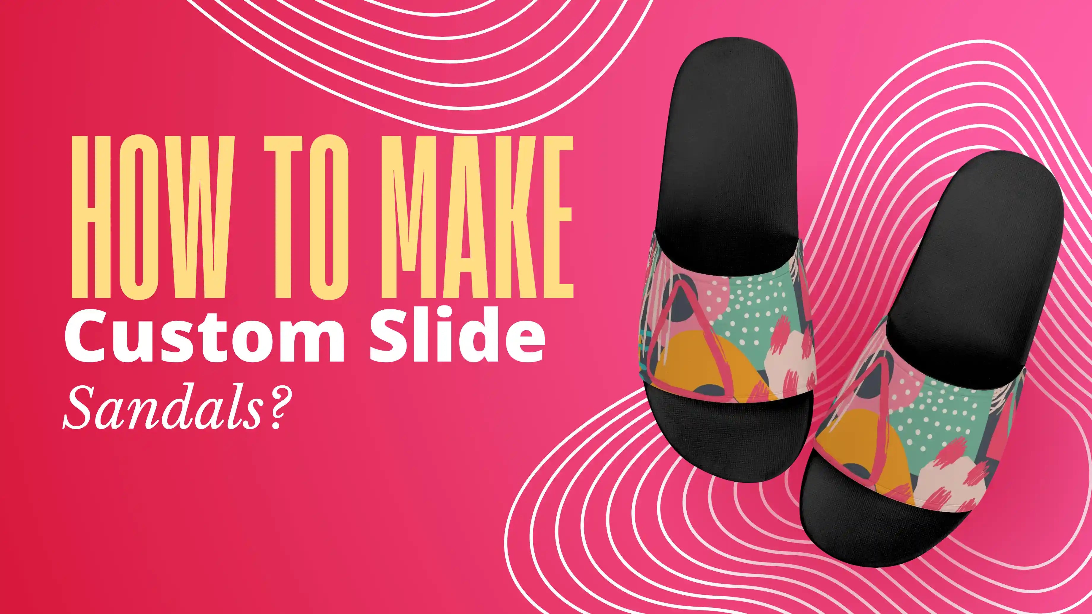 How To Make Custom Slide Sandals